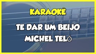 TE DAR UM BEIJO - MICHEL TELÓ / KARAOKÊ