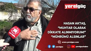 SEKİKÖY MAHALLE MUHTARI HASAN AKTAŞ İSYANDA