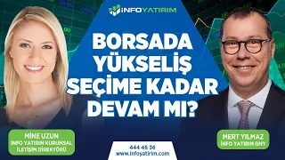 Borsada Yükseliş Seçime Kadar Devam mı? | Mert Yılmaz Yorumluyor | İnfo Yatırım