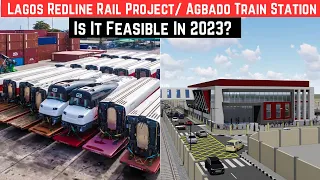 Lagos Redline Rail Project | Agbado Train Station || Is It Feasible In 2023?