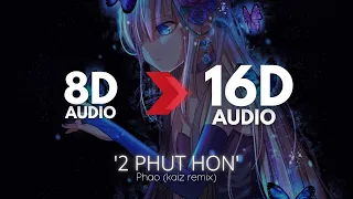 Phao - 2 Phut Hon (KAIZ Remix) | [16D AUDIO | NOT 8D] 🎧