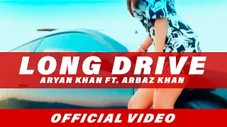 Exclusive: Long Drive | Aryan Khan ft. Arbaz Khan | Full Video Song | Beyond Records