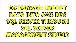 Databases: Import data into AWS RDS sql server through SQL Server management studio (2 Solutions!!)