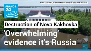 Destruction of Nova Kakhovka Dam: 'Overwhelming' evidence points to Russia • FRANCE 24 English