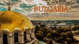 Bulgaria and Balkan Wanderings Presentation by Mariya Fogarasi