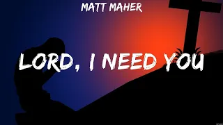 Matt Maher - Lord, I Need You (Lyrics) Casting Crowns, Elevation Worship, Kari Jobe