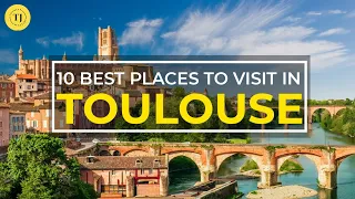 Toulouse France Worth Visiting Places | Top 10 Attractions | France Travel Guide | Tourist Junction