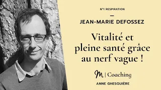 #1 Respiration - Jean-Marie Defossez : Vitalité et pleine santé grâce au nerf vague !