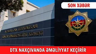 DTX Naxçıvanda əməliyyat keçirir #dtx