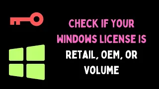 How to Check if Your Windows License Is Retail, OEM, or Volume