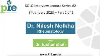 Dr. Nilesh Nolkha | Rheumatologist | Interview lecture by dr. tushar shah - Part One | PiE | 2/2