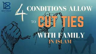 CONDITION ISLAM ALLOWS YOU TO CUT RELATIONSHIP WITH YOUR RELATIVES.