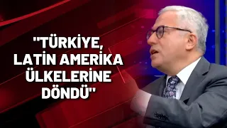 "TÜRKİYE, LATİN AMERİKA ÜLKELERİNE DÖNDÜ"