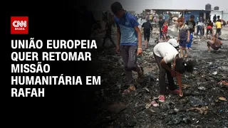 União Europeia quer retomar missão humanitária em Rafah | CNN ARENA