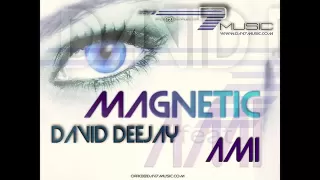 DAVID DeeJay Ft AMI - Magnetic (Radio Version).FLV