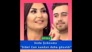 Seda Sayan Şəbnəm Tovuzluya "SİBEL CAN SƏNDƏN DAHA GÖZƏL VƏ AĞDIR"...