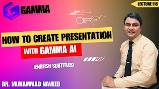 How to Design Presentations with Gamma AI | Create PPT Using AI | Lecture 116 | Dr. Muhammad Naveed