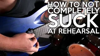 How to not COMPLETELY S U C K at Rehearsal!