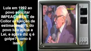 Lula apoia IMPEACHMENT em 1992 contra Collor e diz agora em 2016 que é golpe