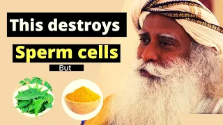 Sadhguru:This destroys your sperm cells but does something miraculous