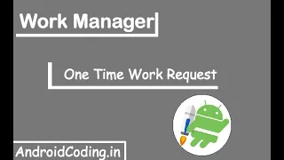 Android : One Time Work Request Example | Work Manager | android coding