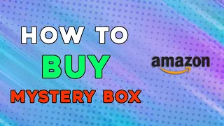 How To Buy Amazon Mystery Box (Quick Tutorial)