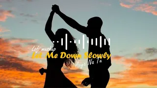 Let Me Down Slowly X Aaya Na Tu | Lofi Mashup | Nostalgic slay | #dedicated