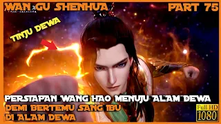 WANG HAO BANGKIT MEMILIKI KEKUATAN DEWA - ALUR CERITA DONGHUA WANGU SHENHUA PART 75