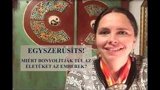 Egyszerűsíts! Miért bonyolítják túl az életüket az emberek?