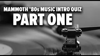 MAMMOTH '80s MUSIC INTRO QUIZ PART 1