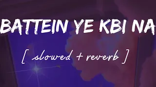 Battein ye kbhi na [ Slowed + reverb ] - Lofi remix - Arjit singh || Wild waves 🖤