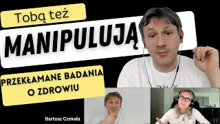 Manipulacje, dezinformacja czy  wiarygodne badania o ZDROWIU? Bartosz Czekała