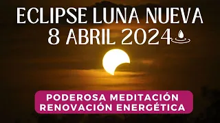 Meditación ECLIPSE 8 ABRIL 2024 ✨ Meditación Eclipse Solar Luna Nueva Poderosa RENOVACIÓN ENERGÉTICA