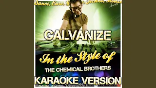 Galvanize (In the Style of The Chemical Brothers) (Karaoke Version)