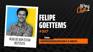 BProCast #007 Empreendedorismo x Medo - Com Felipe Goettems