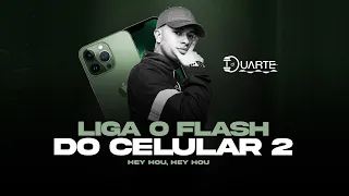 LIGA O FLASH DO CELULAR 2 - FURDUCINHO TA LIBERADO - HEY HOU - MC DELUX ( DJ Duarte e DJ Jhon SP )