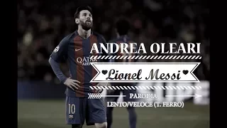 LIONEL MESSI - LENTO/VELOCE Parodia (T. Ferro)