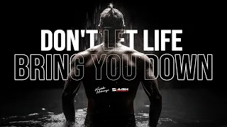Dont Let Life Bring You Down | SLaish