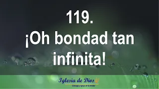 119. Oh bondad tan infinita