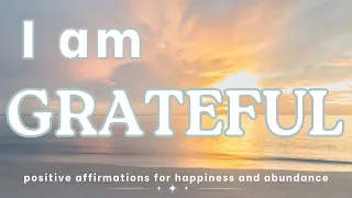 I AM GRATEFUL 🙏 positive affirmations for happiness and abundance