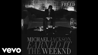 Michael Jackson - Earned It (feat. The Weeknd) [From the ''Fifty Shades Freed'' Soundtrack]