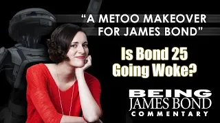 "A MeToo Makeover for James Bond" - Is Bond 25 Going Woke?