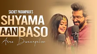 Shyama Aan Baso Vrindavan Full Song | Sachet Parampara | Arre Dwaarpalon | Tune Lyrico