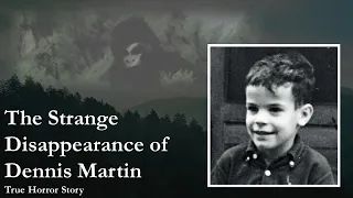 The Strange Disappearance of Dennis Martin | True Horror Story