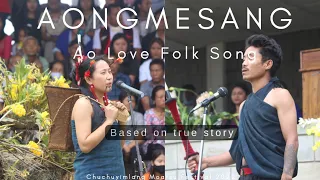 ||AONGMESANG (AO LOVE FOLK SONG) || BASED ON TRUE LOVE STORY || CHUCHUYIMLANG MOATSU FESTIVAL 2022||