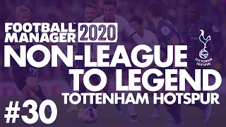 Non-League to Legend FM20 | TOTTENHAM | Part 30 | CHAMPIONS? | Football Manager 2020