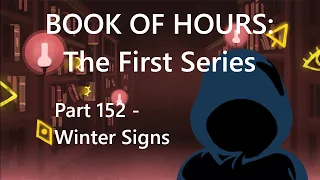 BOOK OF HOURS: The First Series - Part 152: Winter Signs