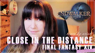 Final Fantasy XIV - Close in the Distance | COVER 【Ariah`】