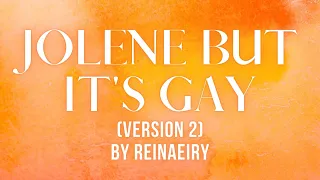 Jolene but it's gay (Version 2) || Cover by Reinaeiry