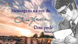 Mensagem na voz de Chico Xavier - Deus pode